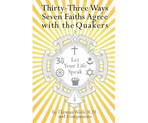Thomas Wolfe 33 Ways 7 Faiths Agree with the Quakers (Tascabile)