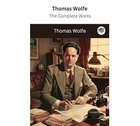 Thomas Wolfe: The Complete Works