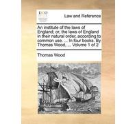 Thomas Wood An institute of the laws of England; or, the laws of Eng (Tascabile)