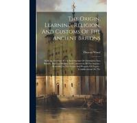 Thomas Wood The Origin, Learning, Religion, And Customs Of Th (Copertina rigida)