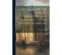Thomas Wright An Essay on the State of Literature and Learning Under (Tascabile)