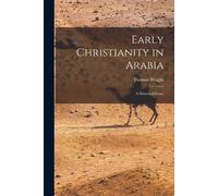 Thomas Wright Early Christianity in Arabia (Tascabile)