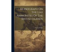Thomas Wright Monograph On The Lias Ammonites Of The British Islands (Tascabile)
