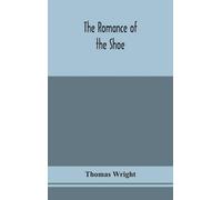 Thomas Wright The Romance Of The Shoe (Copertina rigida)