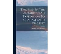 Thomas Wyatt Ba Two Men In The Antarctic An Expedition To Gra (Copertina rigida)