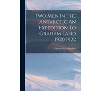 Thomas Wyatt Ba Two Men In The Antarctic An Expedition To Graham Lan (Tascabile)