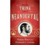 Thomas Wynn Frederick L. Coolid How To Think Like a Neandert (Copertina rigida)