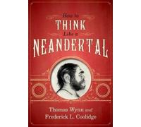 Thomas Wynn Frederick L. Coolidge How To Think Like a Neandertal (Tascabile)