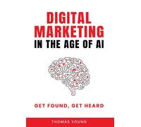 Thomas Young Digital Marketing in the Age of AI (Copertina rigida)