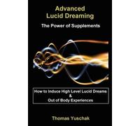 Thomas, Yuschak Advanced Lucid Dreaming - The Power of Supplements (Tascabile)