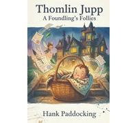 Thomlin Jupp: A Foundling’s Follies