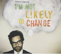 Thompson, Andrew - I'M Not Likely To Change