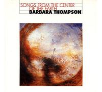 THOMPSON, BARBARA - SONGS FROM THE CENTER OF