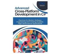 Thompson Carter Advanced Cross-Platform Development in C# (Tascabile)