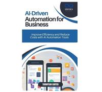 THOMPSON CARTER AI-Driven Automation for Business: Improve Efficienc (Tascabile)