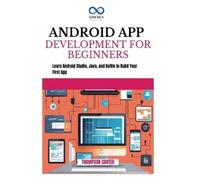 THOMPSON CARTER ANDROID APP DEVELOPMENT FOR BEGINNERS: Learn Android (Tascabile)