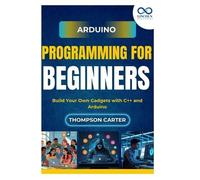 Thompson Carter Arduino Programming for Beginners (Tascabile)