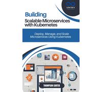 Thompson Carter Building Scalable Microservices with Kubernetes (Tascabile)
