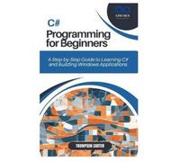 Thompson Carter C# Programming for Beginners (Tascabile)