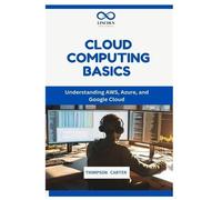 THOMPSON CARTER Cloud Computing Basics: Understanding AWS, Azure, an (Tascabile)