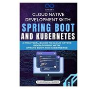 Thompson Carter Cloud Native Development with Spring Boot and Kubern (Tascabile)