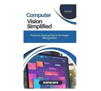 THOMPSON CARTER Computer Vision Simplified: Practical Approaches to (Tascabile)