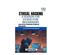 Thompson Carter Ethical Hacking a Hands-On Guide for Beginners (Tascabile)