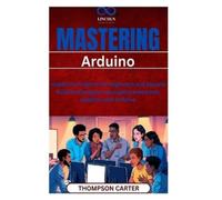 Thompson Carter Mastering Arduino (Tascabile)