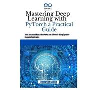 Thompson Carter Mastering Deep Learning with PyTorch a Practical Gui (Tascabile)