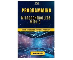 Thompson Carter Programming Microcontrollers with C (Tascabile)