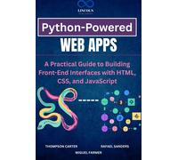 Python-Powered Web Apps: A Practical Guide to Building Front-End Interfaces with HTML, CSS, and JavaScript