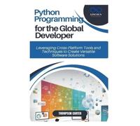 Thompson Carter Python Programming for the Global Developer (Tascabile)