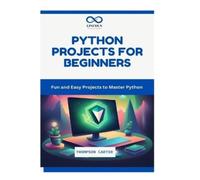 Thompson Carter Python Projects for Beginners (Tascabile)