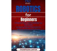THOMPSON CARTER Robotics for Beginners: A Step-by-Step Guide to Buil (Tascabile)