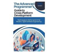 Thompson Carter The Advanced Programmer's Guide to Cross-Platform De (Tascabile)