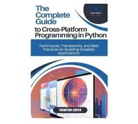 Thompson Carter The Complete Guide to Cross-Platform Programming in (Tascabile)