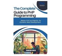 Thompson Carter The Complete Guide to PHP Programming (Tascabile)