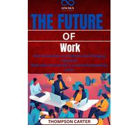 THOMPSON CARTER The Future of Work: How Automation and Robotics Are (Tascabile)