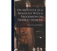 Thompson D'Arcy On Aristotle as a Biologist With a Prooemion on Herb (Tascabile)