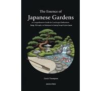 Thompson, David The Essence Of Japanese Gardens: A Comprehensive Guid Book NUOVO