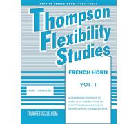 Thompson Flexibility Studies for French Horn Vol. 1: A comprehensive method of study in lip flexibility for the first time beginning french horn player or comeback player