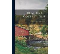 Thompson Francis Nims The Story of Godfrey Nims (Tascabile)