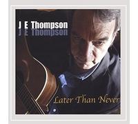 Thompson, J.E. - Later Than Never