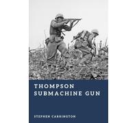 Thompson Submachine Gun: The Tommy Gun at War