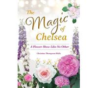 Thompson-Wells The Magic of Chelsea - A Flower Show Like No Other (Tascabile)