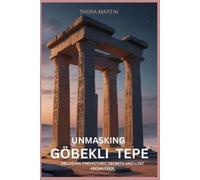 Thora Martin Unmasking Göbekli Tepe (Tascabile)