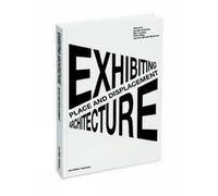 Thordis Arrhenius Place and Displacement Exhibiting Architecture (Tascabile)