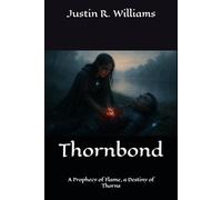 Thornbond: A Prophecy of Flame, a Destiny of Thorns