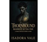 Thornbound - Marked by the Fae: A dark romantasy novella of fate, fae magic, and forbidden desire