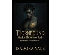 Thornbound - Marked by the Fae: A dark romantasy tale of longing, power, and ancient magic.